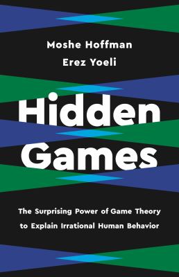 Hidden games : the surprising power of game theory to explain irrational human behavior cover image