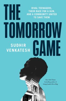 The tomorrow game : rival teenagers, their race for a gun, and a community united to save them cover image