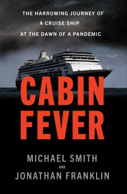 Cabin fever : the harrowing journey of a cruise ship at the dawn of a pandemic cover image