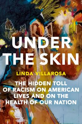 Under the skin : the hidden toll of racism on American lives and on the health of our nation cover image