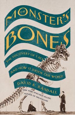 The monster's bones : the discovery of T. Rex and how it shook our world cover image