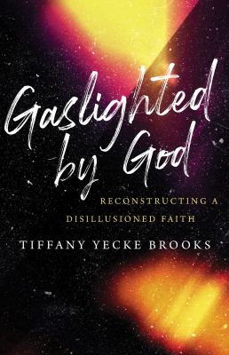 Gaslighted by God : reconstructing a disillusioned faith cover image