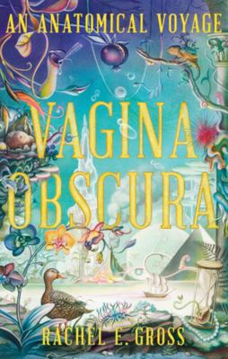 Vagina obscura : an anatomical voyage cover image