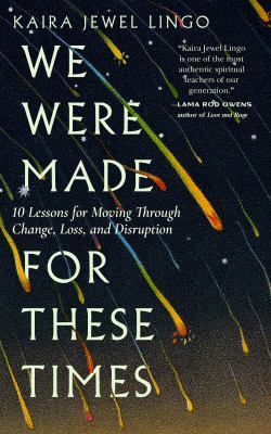 We were made for these times : ten lessons on moving through change, loss, and disruption cover image
