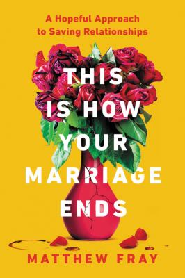 This is how your marriage ends : a hopeful approach to saving relationships cover image