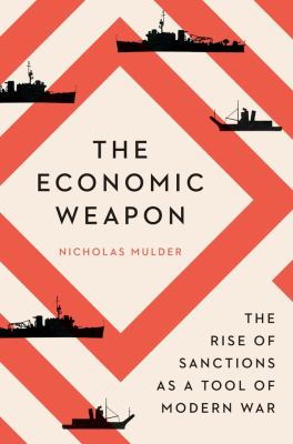 The Economic Weapon : The Rise of Sanctions As a Tool of Modern War cover image