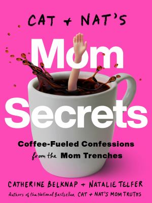 Cat and Nat's mom secrets : coffee-fueled confessions from the mom trenches cover image