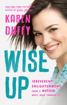 Wise up : irreverent enlightenment from a mother who's been through it cover image