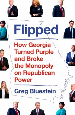 Flipped : how Georgia turned purple and broke the monopoly on Republican power cover image