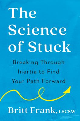 The science of stuck : breaking through inertia to find your path forward cover image