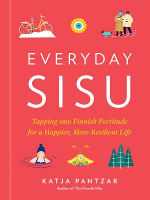 Everyday sisu : tapping into Finnish fortitude for a happier, more resilient life cover image