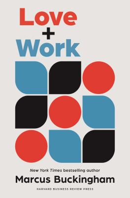 Love + work : how to find what you love, love what you do, and do it for the rest of your life cover image