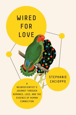Wired for love : a neuroscientist's journey through romance, loss, and the essence of human connection cover image