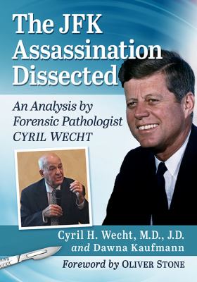 The JFK assassination dissected : an analysis by forensic pathologist Cyril Wecht cover image