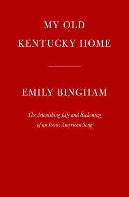 My old Kentucky home : the astonishing life and reckoning of an iconic American song cover image