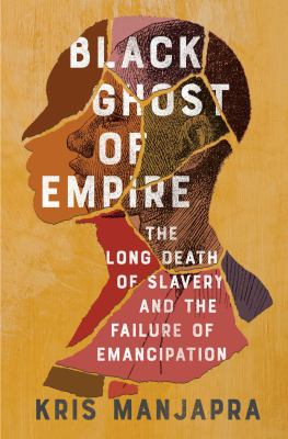 Black ghost of empire : the long death of slavery and the failure of emancipation cover image