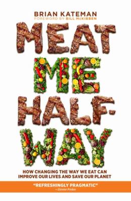 Meat me halfway : how changing the way we eat can improve our lives and save our planet cover image