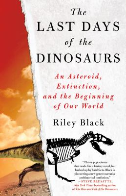 The last days of the dinosaurs : an asteroid, extinction, and the beginning of our world cover image