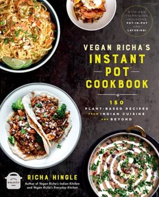 Vegan Richa's Instant Pot cookbook : 150 plant-based recipes from Indian cuisine and beyond cover image