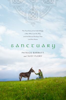Sanctuary : the true story of an Irish village, a man who lost his way, and the rescue donkeys that led him home cover image