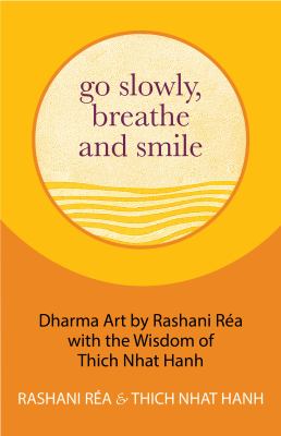 Go Slowly, Breathe and Smile Dharma Art by Rashani Réa with the Wisdom of Thich Nhat Hanh cover image