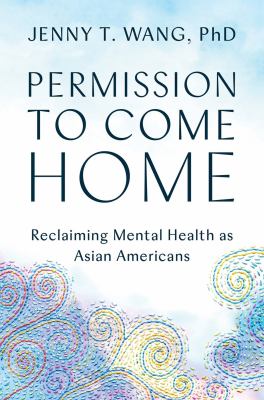 Permission to come home : reclaiming mental health as Asian Americans cover image