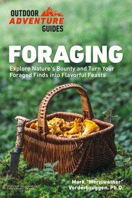 Foraging : explore nature's bounty and turn your foraged finds into flavorful feasts cover image