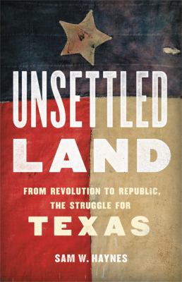 Unsettled land : from revolution to republic, the struggle for Texas cover image