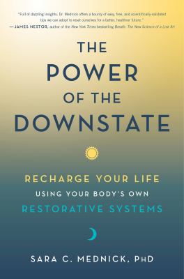 The power of the downstate : recharge your life using your body's own restorative systems cover image