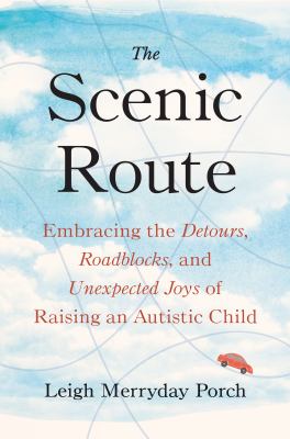 Scenic route : embracing the detours, roadblocks, and unexpected joys of raising an autistic child cover image