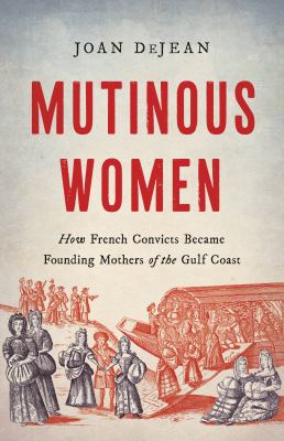 Mutinous women : how French convicts became founding mothers of the Gulf Coast cover image