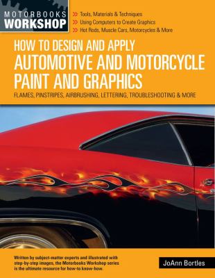 How to design and apply automotive and motorcycle paint and graphics : flames, pinstripes, airbrushing, lettering, troubleshooting & more cover image