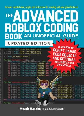 The advanced Roblox coding book : an unofficial guide, updated edition : learn how to script games, code objects and settings, and create your own world! cover image