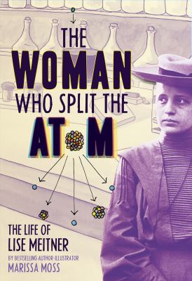 The woman who split the atom : the life of Lise Meitner cover image