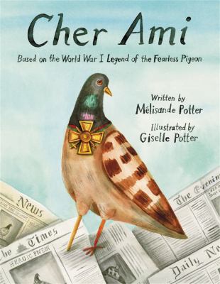 Cher Ami : based on the World War I legend of the fearless pigeon cover image