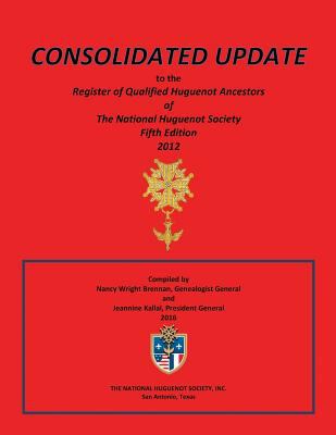 Consolidated update to the Register of qualified Huguenot ancestors of the National Huguenot Society, fifth edition, 2012 cover image