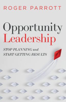 Opportunity leadership : stop planning and start getting results cover image