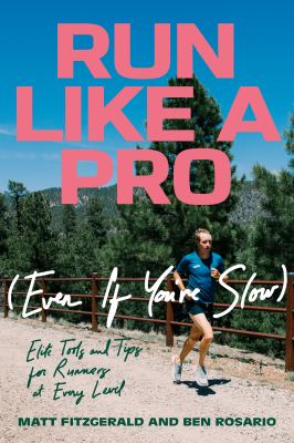 Run like a pro (even if you're slow) : elite tools and tips for runners at every level cover image