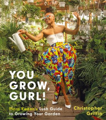 You grow, gurl! : plant kween's lush guide to growing your garden cover image