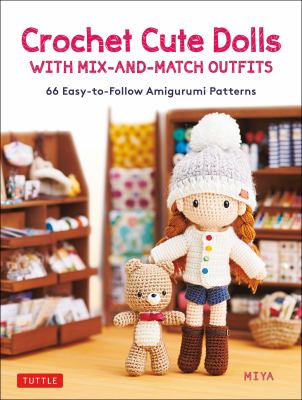 Crochet cute dolls with mix-and-match outfits : 66 easy-to-follow amigurumi patterns cover image