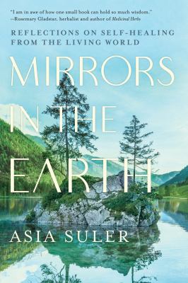 Mirrors in the earth : reflections on self-healing from the living world cover image