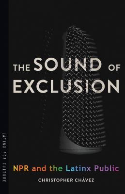 The sound of exclusion : NPR and the Latinx public cover image