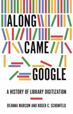 Along came Google : a history of library digitization cover image
