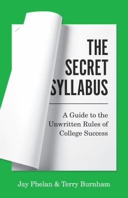 The secret syllabus : a guide to the unwritten rules of college success cover image