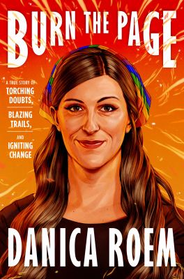 Burn the page : a true story of torching doubts, blazing trails, and igniting change cover image