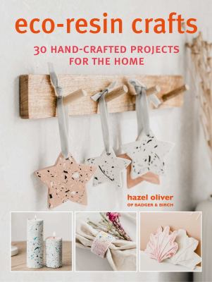 Eco-resin crafts : 30 hand-crafted projects for the home cover image