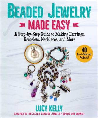 Beaded jewelry made easy : a step-by-step guide to making earrings, bracelets, necklaces, and more cover image