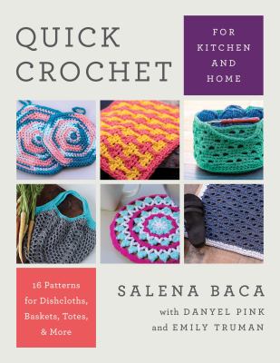 Quick crochet for kitchen and home : 14 patterns for dishcloths, baskets, totes, & more cover image