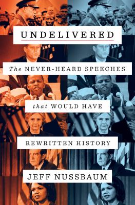 Undelivered : the never-heard speeches that would have rewritten history cover image