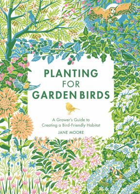 Planting for garden birds : a grower's guide to creating a bird-friendly habitat cover image